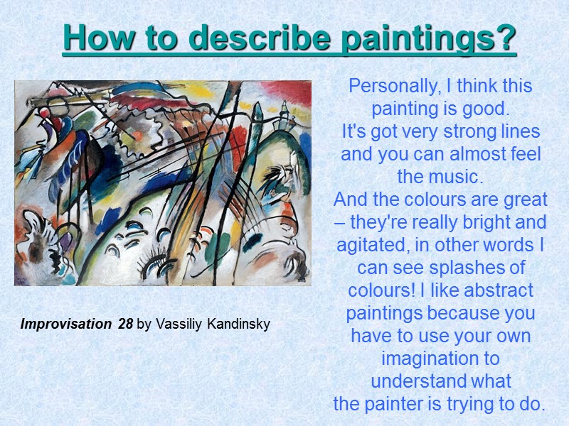 How to describe paintings? Improvisation 28 by Vassiliy Kandinsky Personally, I think this painting